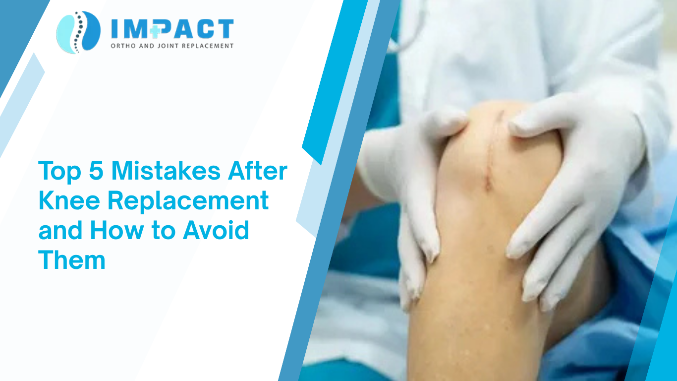 Top 5 Mistakes After Knee Replacement and How to Avoid Them