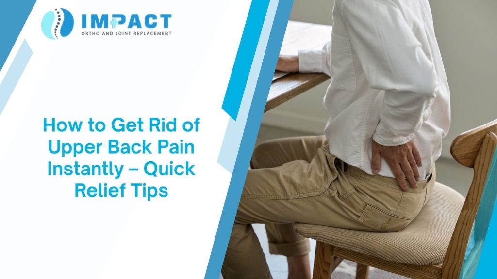 How to Get Rid of Upper Back Pain Instantly – Quick Relief Tips