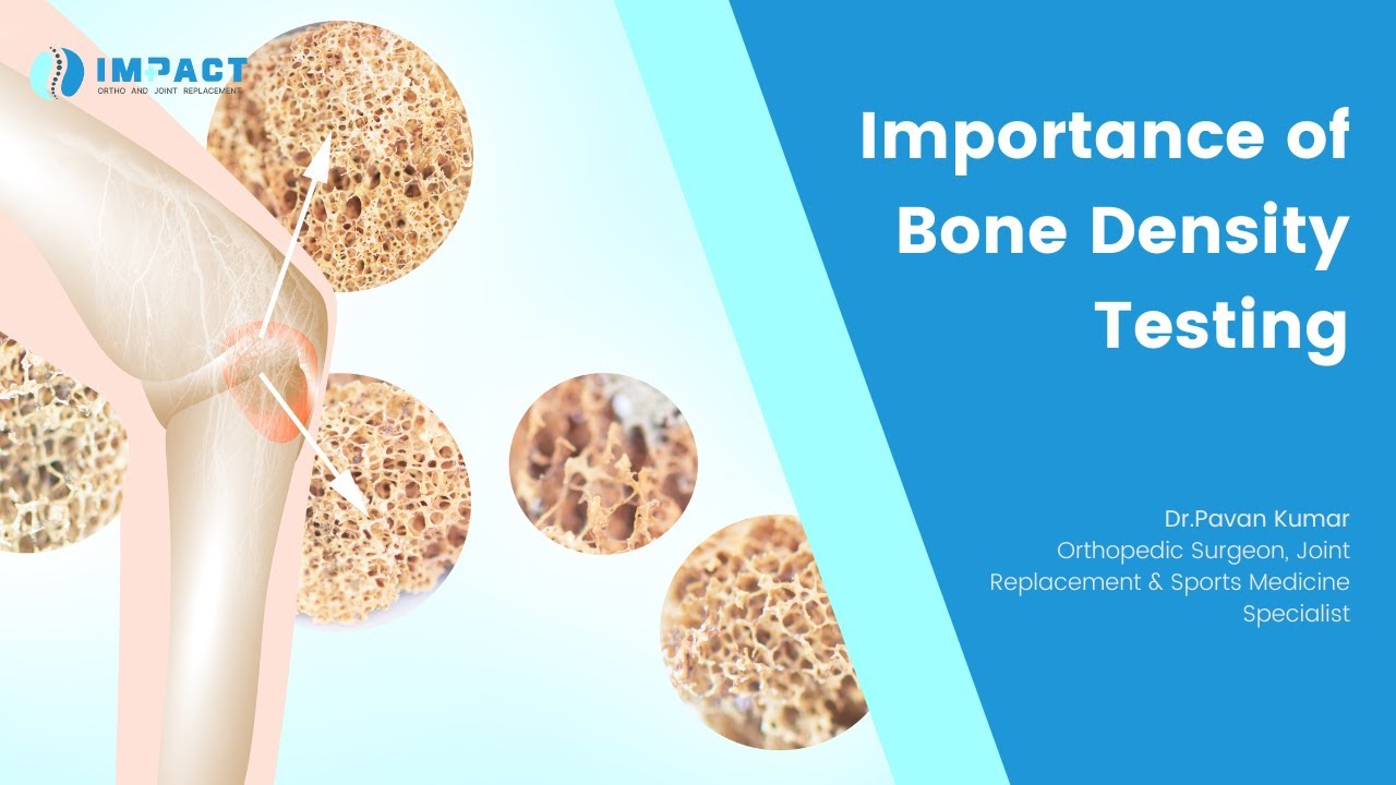 Importance of Bone Density Testing - Dr. Pavan Kumar, Orthopedic Surgeon, Impact Ortho Center, Hyd