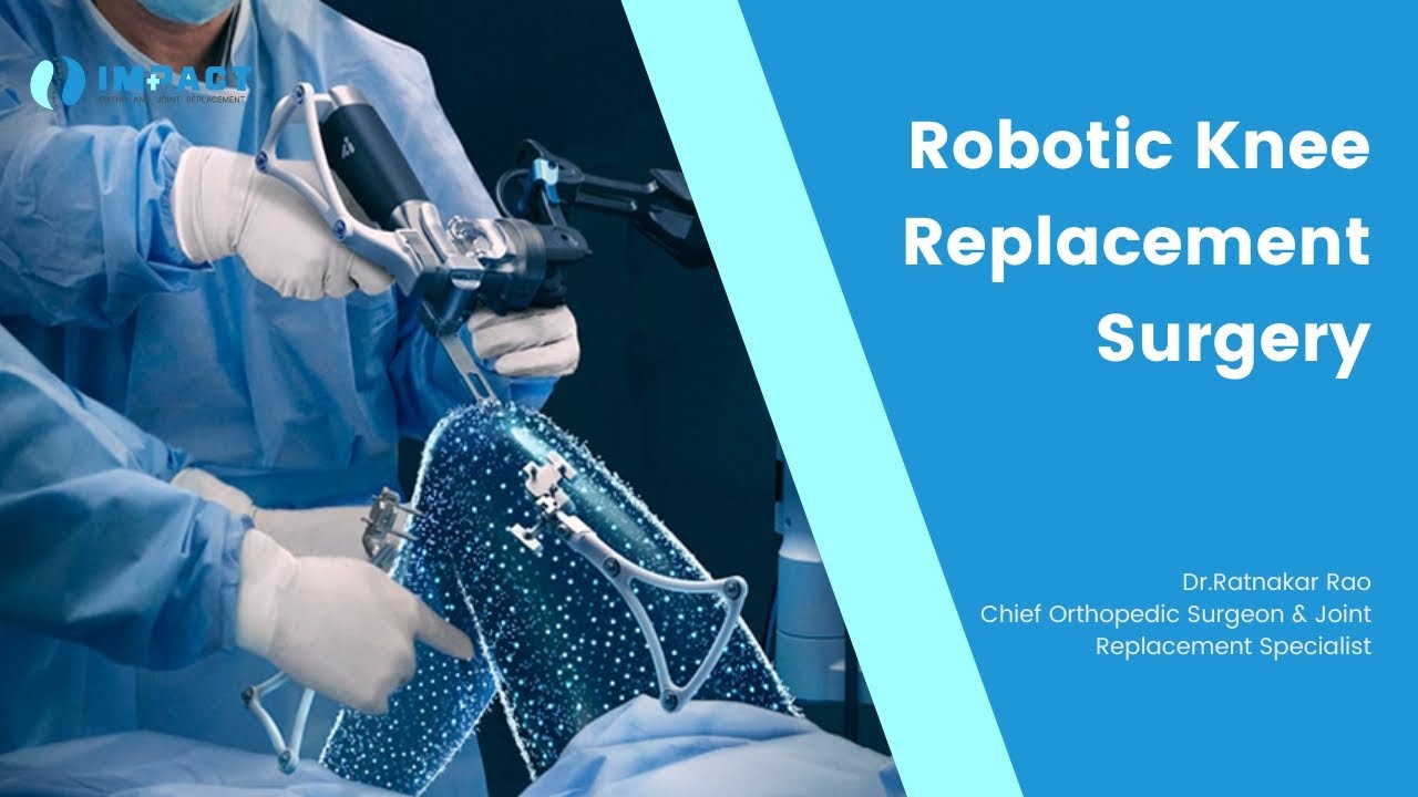 Know about Robotic Knee Replacement Surgery - Dr. Ratnakar Rao
